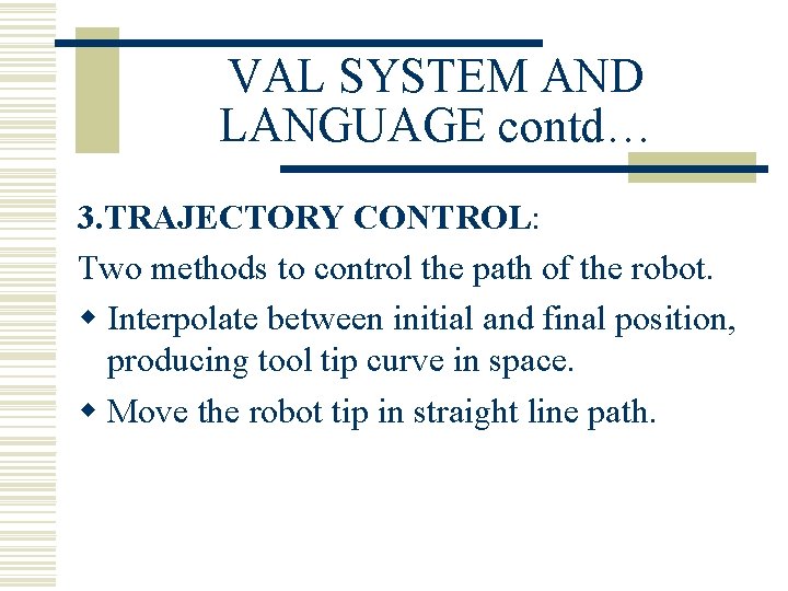 VAL SYSTEM AND LANGUAGE contd… 3. TRAJECTORY CONTROL: Two methods to control the path