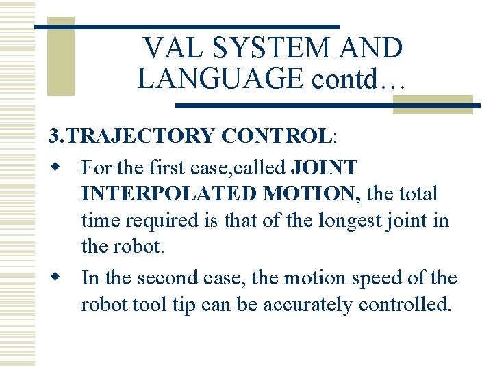 VAL SYSTEM AND LANGUAGE contd… 3. TRAJECTORY CONTROL: w For the first case, called