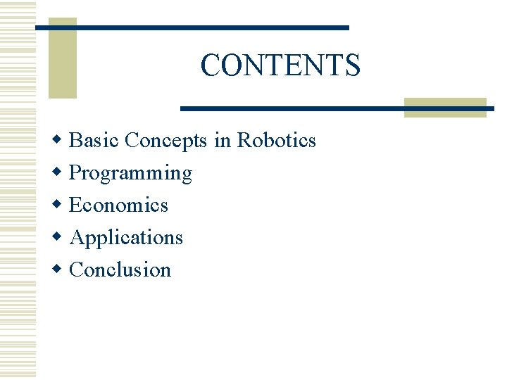 CONTENTS w Basic Concepts in Robotics w Programming w Economics w Applications w Conclusion