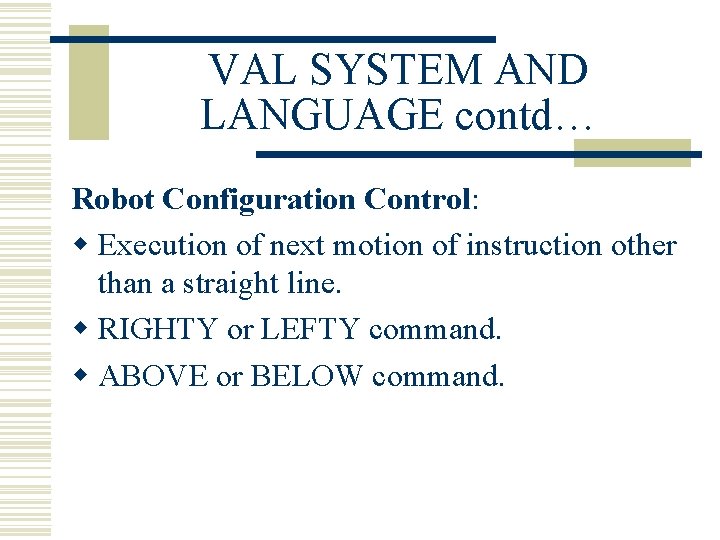 VAL SYSTEM AND LANGUAGE contd… Robot Configuration Control: w Execution of next motion of