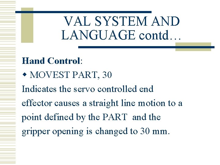 VAL SYSTEM AND LANGUAGE contd… Hand Control: w MOVEST PART, 30 Indicates the servo