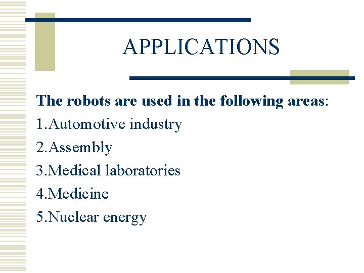 APPLICATIONS The robots are used in the following areas: 1. Automotive industry 2. Assembly