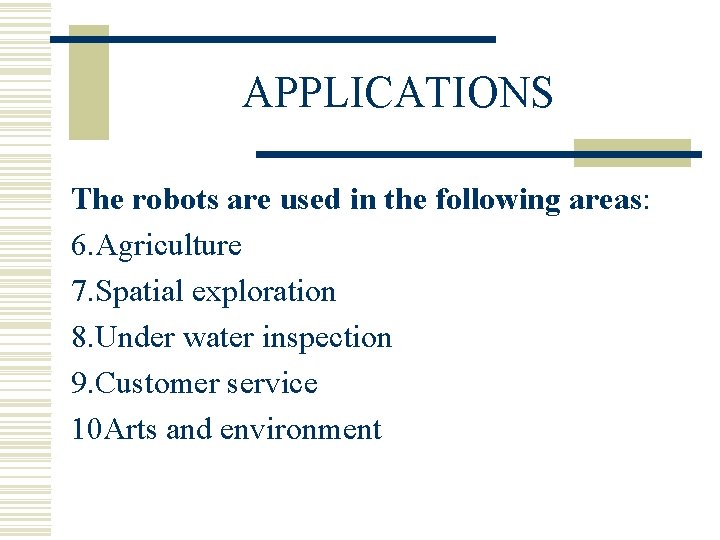 APPLICATIONS The robots are used in the following areas: 6. Agriculture 7. Spatial exploration