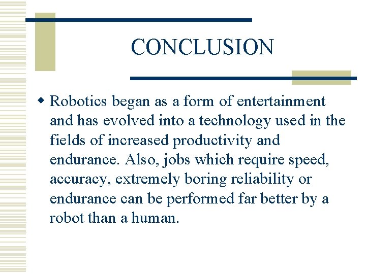 CONCLUSION w Robotics began as a form of entertainment and has evolved into a