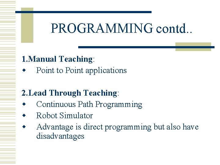 PROGRAMMING contd. . 1. Manual Teaching: w Point to Point applications 2. Lead Through