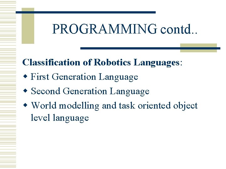 PROGRAMMING contd. . Classification of Robotics Languages: w First Generation Language w Second Generation