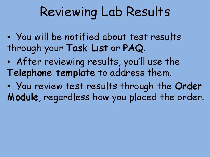 Reviewing Lab Results • You will be notified about test results through your Task Reviewing Lab Results • You will be notified about test results through your Task