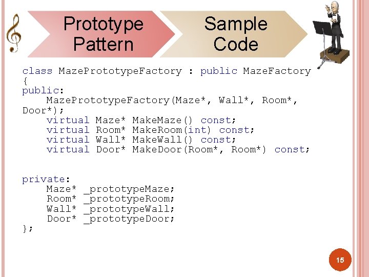 Prototype Pattern Sample Code class Maze. Prototype. Factory : public Maze. Factory { public: