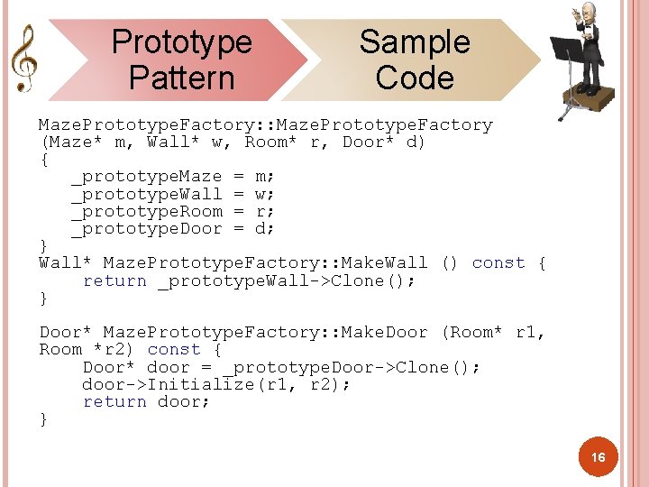 Prototype Pattern Sample Code Maze. Prototype. Factory: : Maze. Prototype. Factory (Maze* m, Wall*