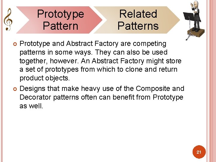 Prototype Pattern Related Patterns Prototype and Abstract Factory are competing patterns in some ways.
