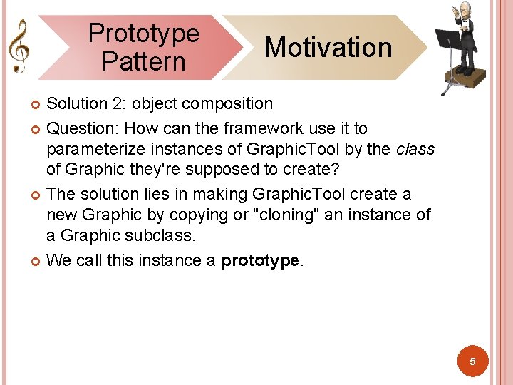 Prototype Pattern Motivation Solution 2: object composition Question: How can the framework use it
