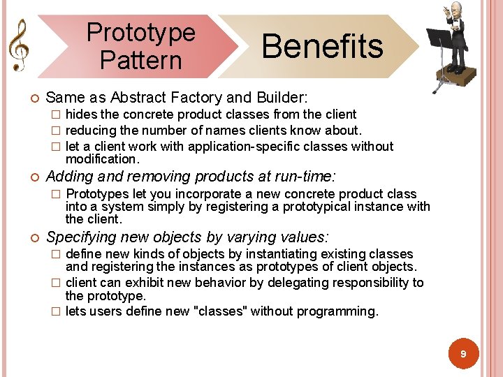 Prototype Pattern Same as Abstract Factory and Builder: � � � hides the concrete