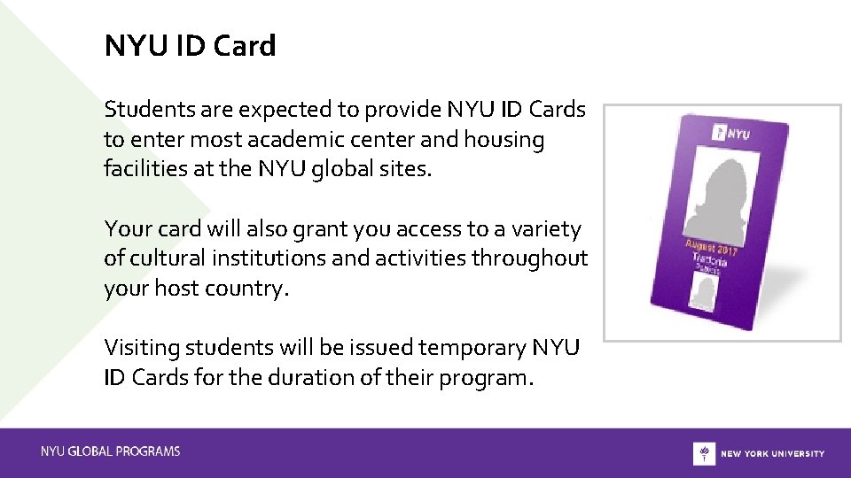 NYU ID Card Students are expected to provide NYU ID Cards to enter most