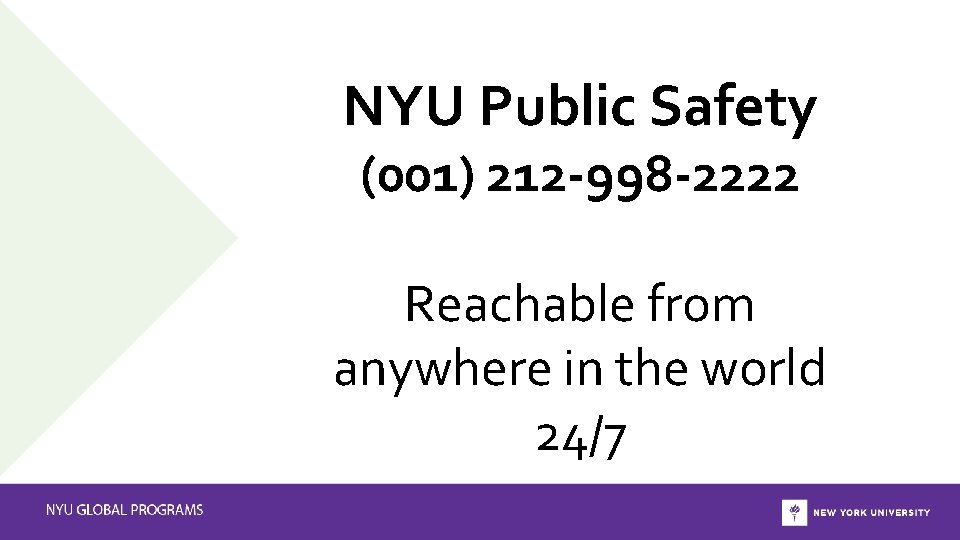 NYU Public Safety (001) 212 -998 -2222 Reachable from anywhere in the world 24/7