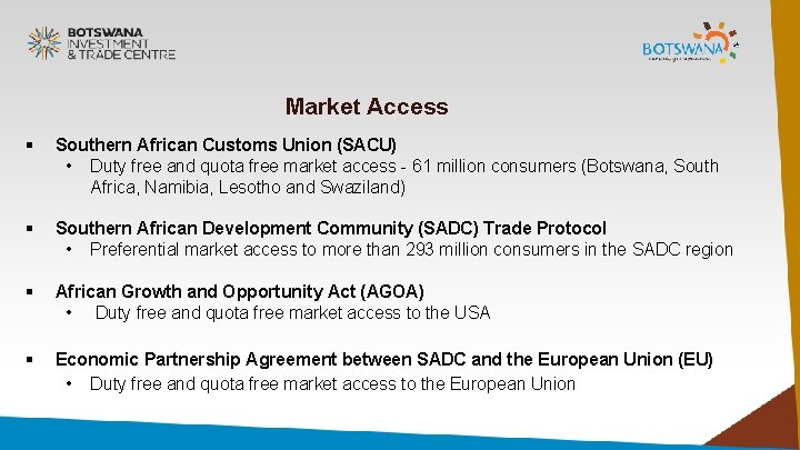 Market Access § Southern African Customs Union (SACU) • Duty free and quota free