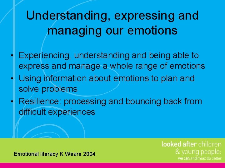 Understanding, expressing and managing our emotions • Experiencing, understanding and being able to express