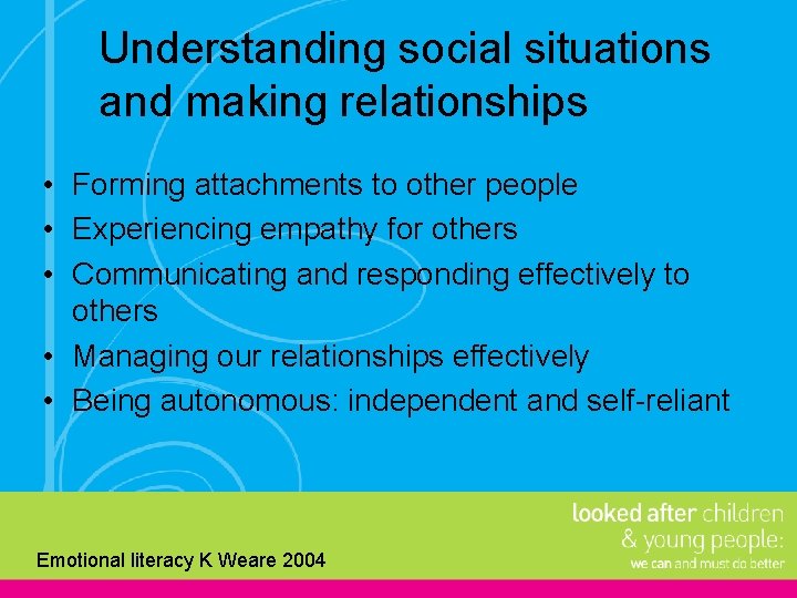 Understanding social situations and making relationships • Forming attachments to other people • Experiencing