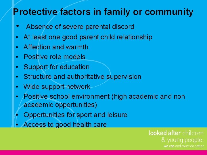 Protective factors in family or community • Absence of severe parental discord • •