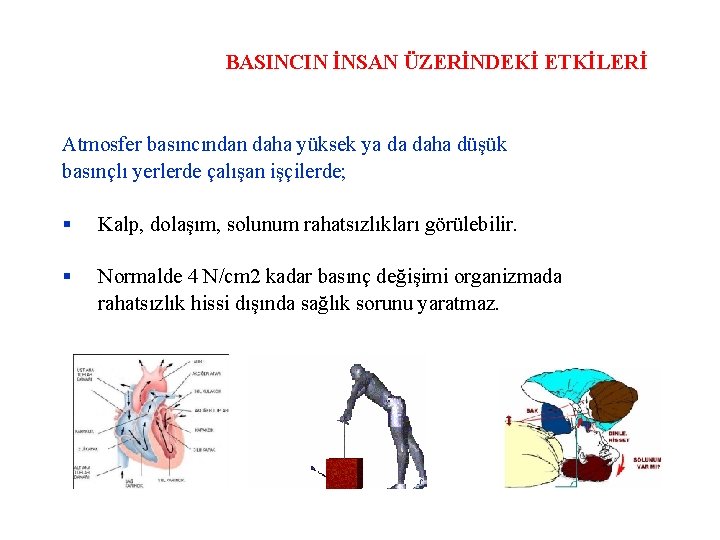 BASINCIN İNSAN ÜZERİNDEKİ ETKİLERİ Atmosfer basıncından daha yüksek ya da daha düşük basınçlı yerlerde