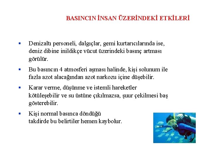 BASINCIN İNSAN ÜZERİNDEKİ ETKİLERİ Denizaltı personeli, dalgıçlar, gemi kurtarıcılarında ise, deniz dibine inildikçe vücut