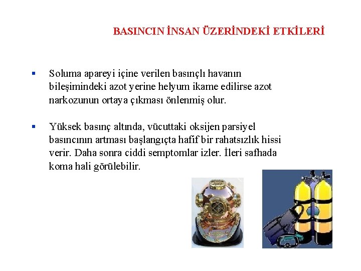 BASINCIN İNSAN ÜZERİNDEKİ ETKİLERİ Soluma apareyi içine verilen basınçlı havanın bileşimindeki azot yerine helyum