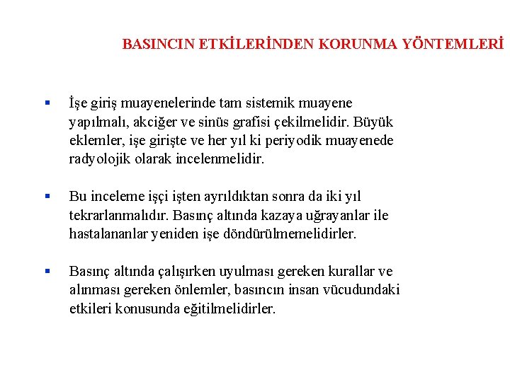 BASINCIN ETKİLERİNDEN KORUNMA YÖNTEMLERİ İşe giriş muayenelerinde tam sistemik muayene yapılmalı, akciğer ve sinüs