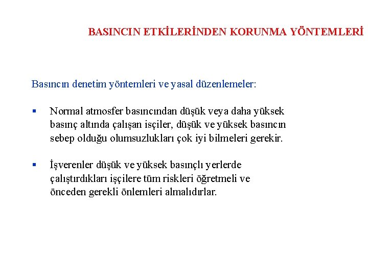 BASINCIN ETKİLERİNDEN KORUNMA YÖNTEMLERİ Basıncın denetim yöntemleri ve yasal düzenlemeler: Normal atmosfer basıncından düşük