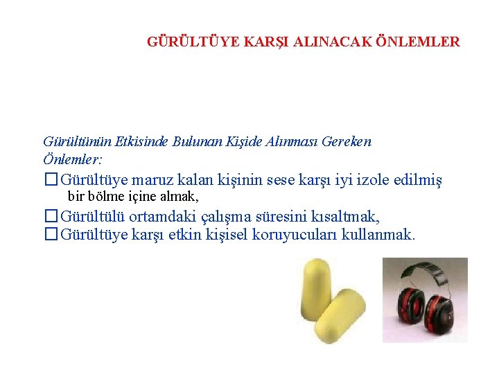 GÜRÜLTÜYE KARŞI ALINACAK ÖNLEMLER Gürültünün Etkisinde Bulunan Kişide Alınması Gereken Önlemler: �Gürültüye maruz kalan