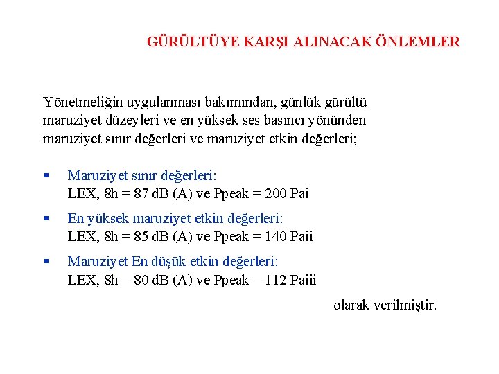 GÜRÜLTÜYE KARŞI ALINACAK ÖNLEMLER Yönetmeliğin uygulanması bakımından, günlük gürültü maruziyet düzeyleri ve en yüksek