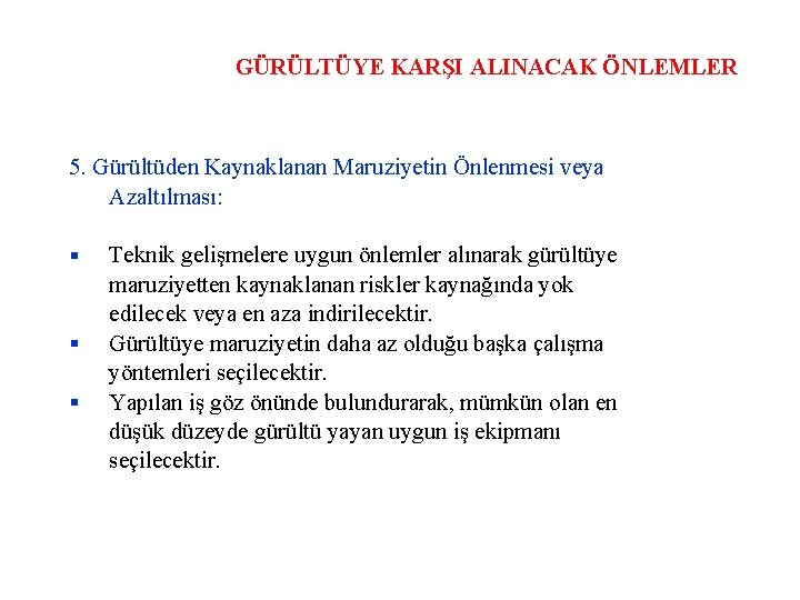 GÜRÜLTÜYE KARŞI ALINACAK ÖNLEMLER 5. Gürültüden Kaynaklanan Maruziyetin Önlenmesi veya Azaltılması: Teknik gelişmelere uygun