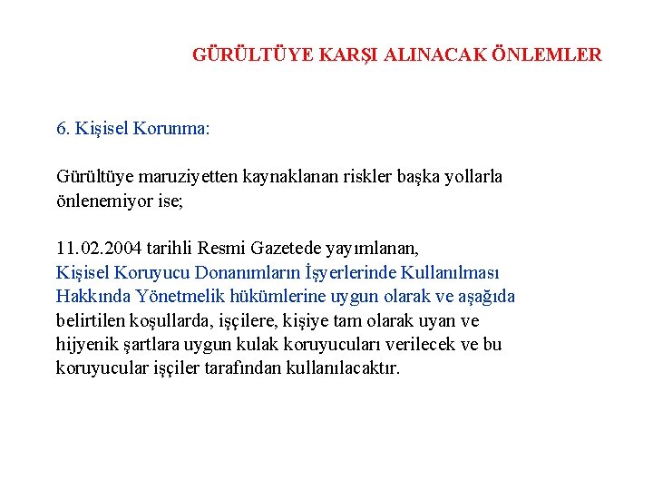 GÜRÜLTÜYE KARŞI ALINACAK ÖNLEMLER 6. Kişisel Korunma: Gürültüye maruziyetten kaynaklanan riskler başka yollarla önlenemiyor