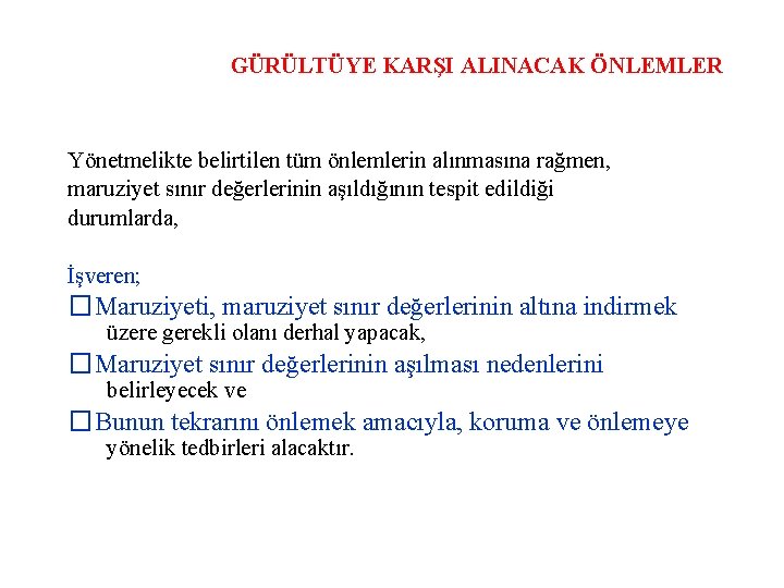 GÜRÜLTÜYE KARŞI ALINACAK ÖNLEMLER Yönetmelikte belirtilen tüm önlemlerin alınmasına rağmen, maruziyet sınır değerlerinin aşıldığının