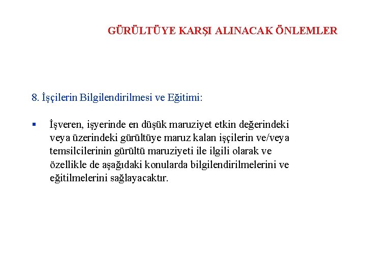 GÜRÜLTÜYE KARŞI ALINACAK ÖNLEMLER 8. İşçilerin Bilgilendirilmesi ve Eğitimi: İşveren, işyerinde en düşük maruziyet