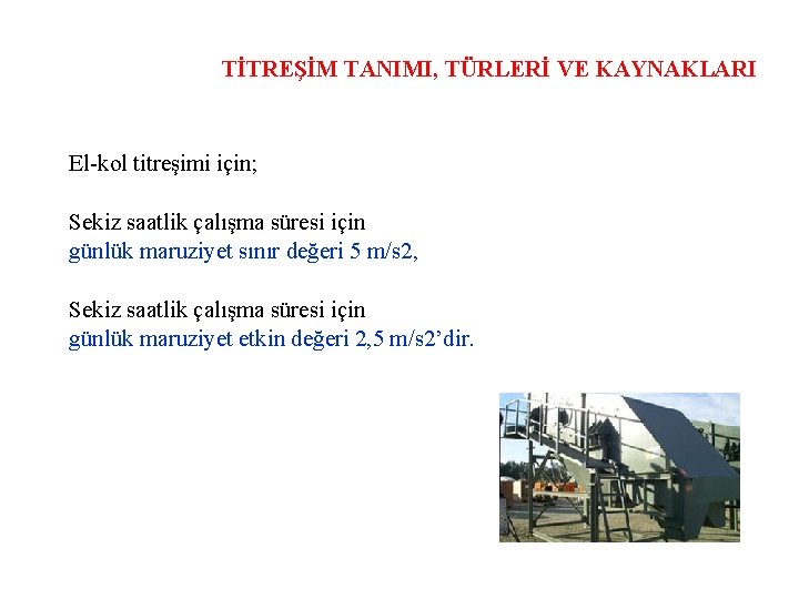 TİTREŞİM TANIMI, TÜRLERİ VE KAYNAKLARI El-kol titreşimi için; Sekiz saatlik çalışma süresi için günlük