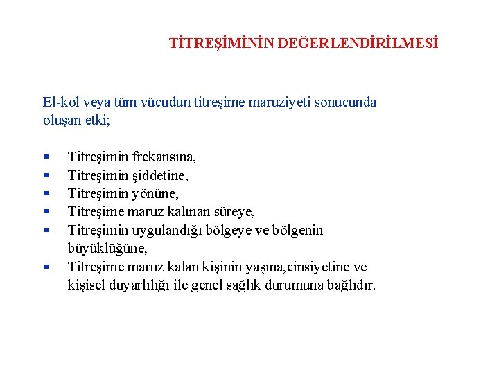 TİTREŞİMİNİN DEĞERLENDİRİLMESİ El-kol veya tüm vücudun titreşime maruziyeti sonucunda oluşan etki; Titreşimin frekansına, Titreşimin