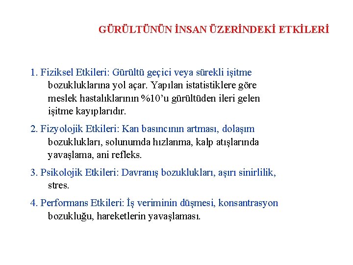 GÜRÜLTÜNÜN İNSAN ÜZERİNDEKİ ETKİLERİ 1. Fiziksel Etkileri: Gürültü geçici veya sürekli işitme bozukluklarına yol