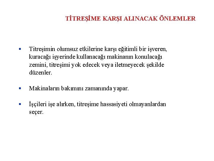 TİTREŞİME KARŞI ALINACAK ÖNLEMLER Titreşimin olumsuz etkilerine karşı eğitimli bir işveren, kuracağı işyerinde kullanacağı