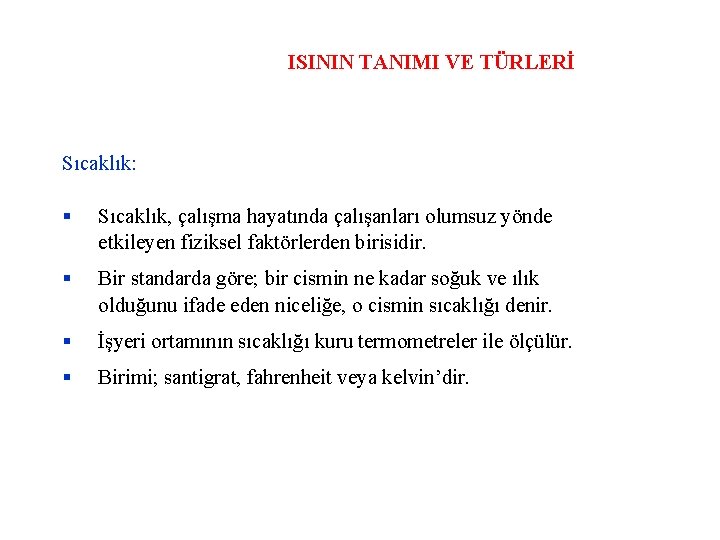 ISININ TANIMI VE TÜRLERİ Sıcaklık: Sıcaklık, çalışma hayatında çalışanları olumsuz yönde etkileyen fiziksel faktörlerden