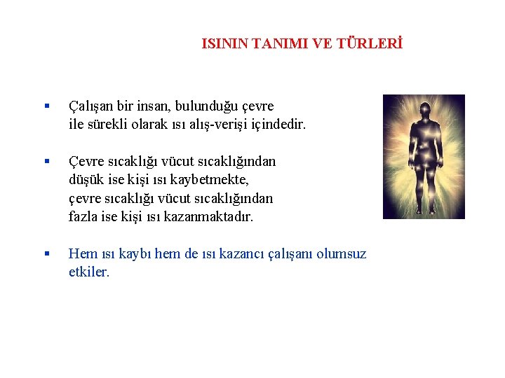 ISININ TANIMI VE TÜRLERİ Çalışan bir insan, bulunduğu çevre ile sürekli olarak ısı alış-verişi