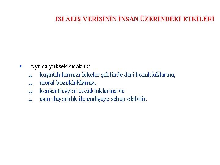 ISI ALIŞ-VERİŞİNİN İNSAN ÜZERİNDEKİ ETKİLERİ Ayrıca yüksek sıcaklık; kaşıntılı kırmızı lekeler şeklinde deri bozukluklarına,