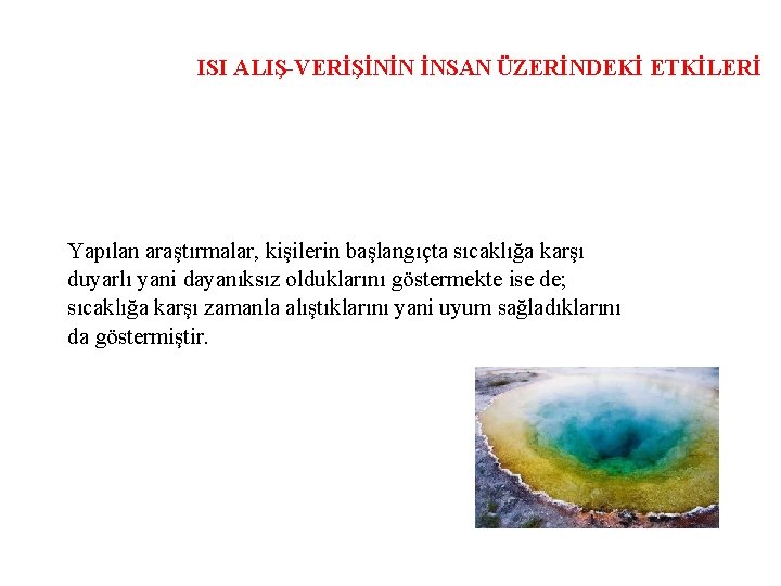 ISI ALIŞ-VERİŞİNİN İNSAN ÜZERİNDEKİ ETKİLERİ Yapılan araştırmalar, kişilerin başlangıçta sıcaklığa karşı duyarlı yani dayanıksız