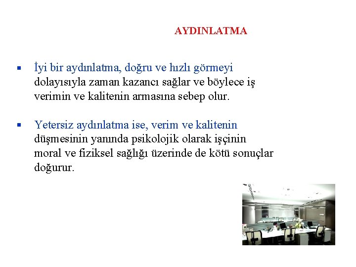 AYDINLATMA İyi bir aydınlatma, doğru ve hızlı görmeyi dolayısıyla zaman kazancı sağlar ve böylece