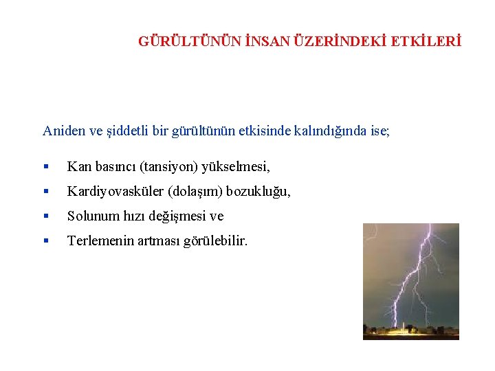 GÜRÜLTÜNÜN İNSAN ÜZERİNDEKİ ETKİLERİ Aniden ve şiddetli bir gürültünün etkisinde kalındığında ise; Kan basıncı