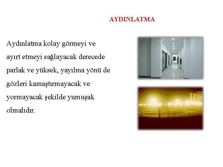 AYDINLATMA Aydınlatma kolay görmeyi ve ayırt etmeyi sağlayacak derecede parlak ve yüksek, yayılma yönü