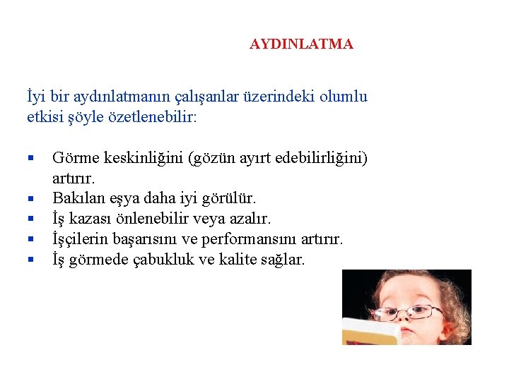 AYDINLATMA İyi bir aydınlatmanın çalışanlar üzerindeki olumlu etkisi şöyle özetlenebilir: Görme keskinliğini (gözün ayırt