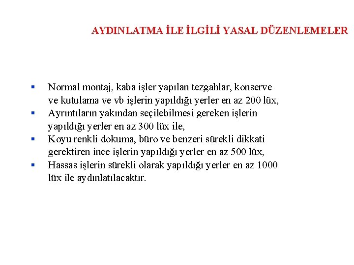 AYDINLATMA İLE İLGİLİ YASAL DÜZENLEMELER Normal montaj, kaba işler yapılan tezgahlar, konserve ve kutulama