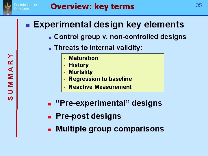 Foundations of Research Experimental design key elements n Control group v. non-controlled designs n