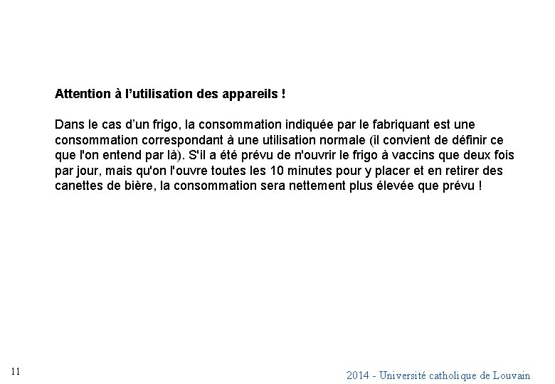 Attention à l’utilisation des appareils ! Dans le cas d’un frigo, la consommation indiquée