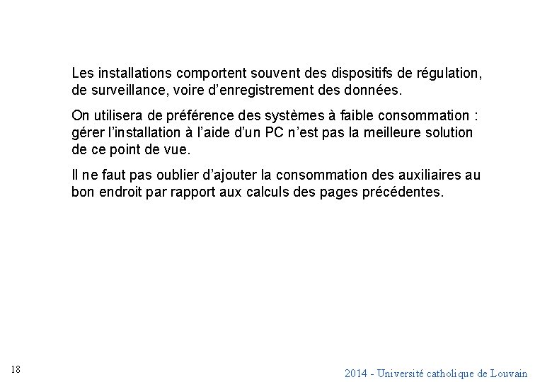 Les installations comportent souvent des dispositifs de régulation, de surveillance, voire d’enregistrement des données.