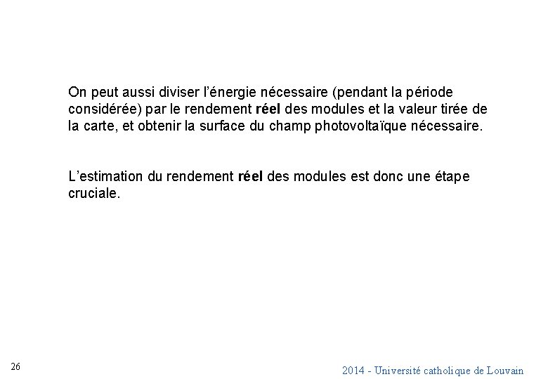 On peut aussi diviser l’énergie nécessaire (pendant la période considérée) par le rendement réel